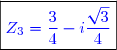 \boxed{\textcolor{blue}{Z_3=\dfrac{3}{4}-i\frac{\sqrt{3}}{4}}}}